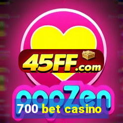 700 bet casino